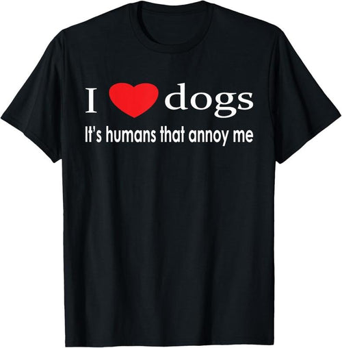 100% Cotton I Love Dogs It's Humans That Annoy Me Dog Lover T-Shirt T-Shirt Hoodie, Sweatshirt | DripVista.com