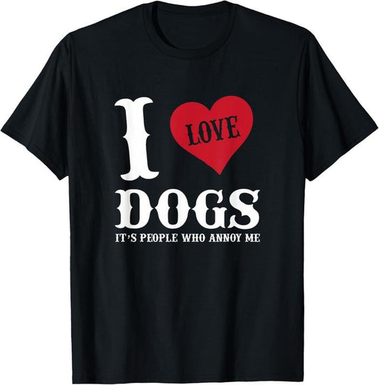 100% Cotton I Love Dogs It's People Who Annoy Me Funny t shirt