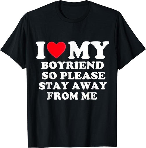 100% Cotton I Love My Boyfriend So Please Stay Away From Me Valentines T-Shirt Hoodie, Sweatshirt | DripVista.com