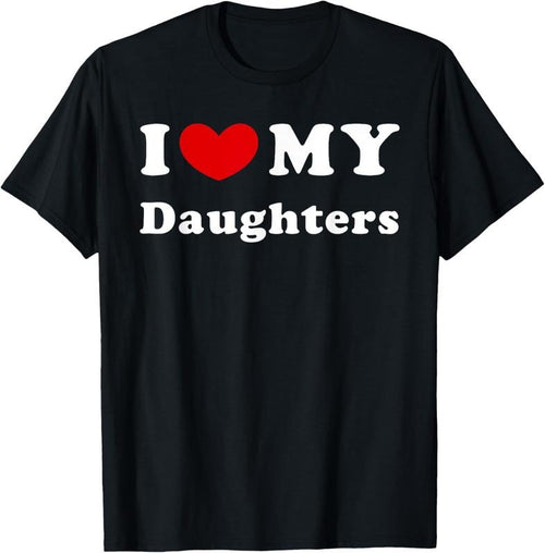 100% Cotton I Love My Daughters, I Heart My Daughters T-Shirt Hoodie, Sweatshirt | DripVista.com