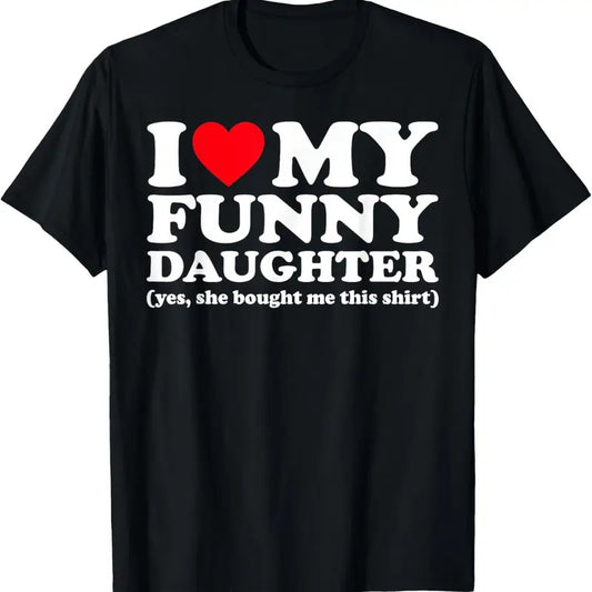 100% Cotton I Love My Funny Daughter Yes She Bought Me This shirt T-Shirt