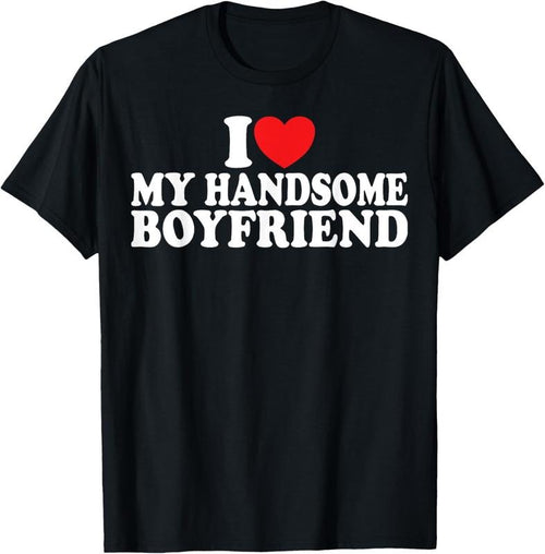 100% Cotton I Love My Handsome Boyfriend I Heart My Handsome Boyfriend T-Shirt Hoodie, Sweatshirt | DripVista.com