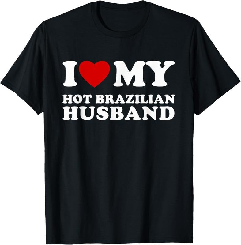 100% Cotton I Love My Hot Brazilian Husband I Heart My Brazilian Husband T-Shirt Hoodie, Sweatshirt | DripVista.com