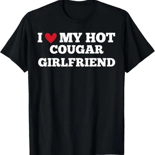 100% Cotton I Love My Hot Cougar Girlfriend Funny BirthdayAnniversary T-Shirt Hoodie, Sweatshirt | DripVista.com