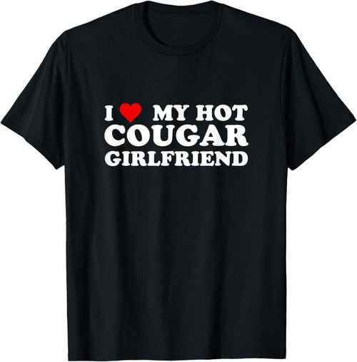 100% Cotton I Love My Hot Cougar Girlfriend Funny Saying Girlfriend T-Shirt Hoodie, Sweatshirt | DripVista.com