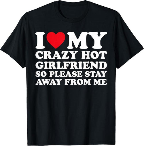 100% Cotton I Love My Hot Crazy Girlfriend So Please Stay Away From Me T-Shirt Hoodie, Sweatshirt | DripVista.com