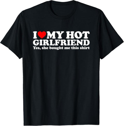 100% Cotton I Love My Hot Girlfriend Yes She Bought Me This Shirt T-Shirt Hoodie, Sweatshirt | DripVista.com