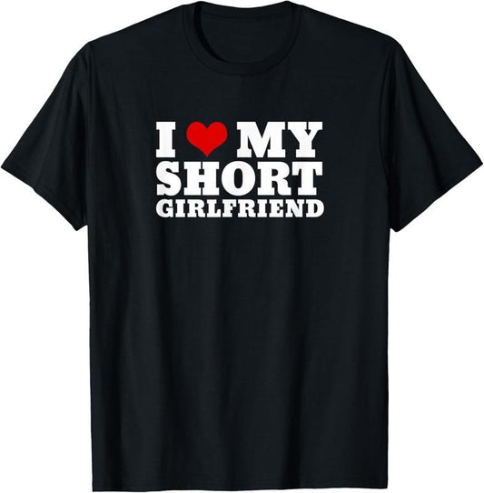100% Cotton I Love My Short Girlfriend T-Shirt