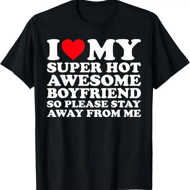 100% Cotton I Love My Super Hot Awesome Boyfriend So Please Stay Away T-Shirt Hoodie, Sweatshirt | DripVista.com