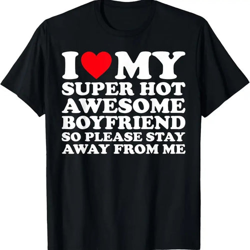 100% Cotton I Love My Super Hot Awesome Boyfriend So Please Stay Away T-Shirt Hoodie, Sweatshirt | DripVista.com