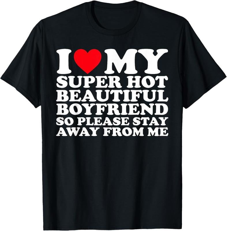 100% Cotton I Love My Super Hot Beautiful Boyfriend So Please Stay Away T-Shirt Hoodie, Sweatshirt | DripVista.com