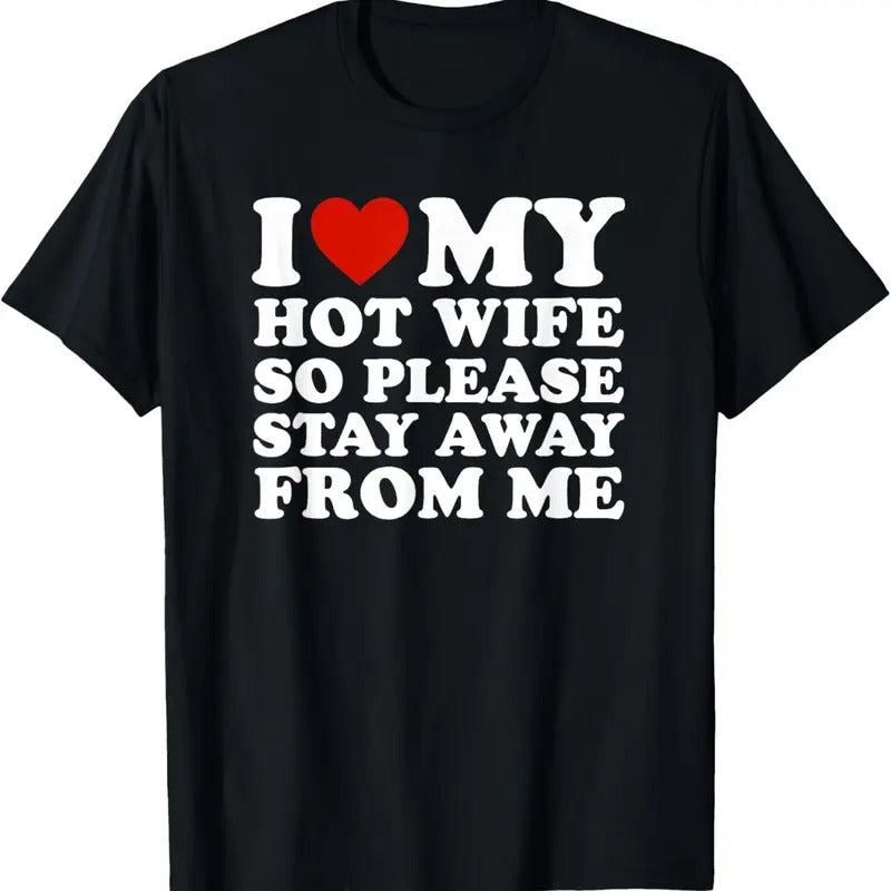 100% Cotton I Love My hot wife So Please Stay Away From Me T-Shirt Hoodie, Sweatshirt | DripVista.com