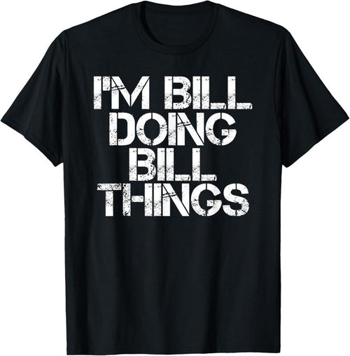 100% Cotton I'M BILL DOING BILL THINGS Shirt Funny Christmas Gift Idea T-Shirt Hoodie, Sweatshirt | DripVista.com