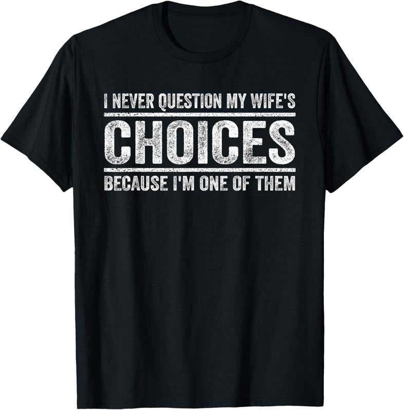 100% Cotton I Never Question My Wife's Choices Because I'm One Of Them T-Shirt Hoodie, Sweatshirt | DripVista.com