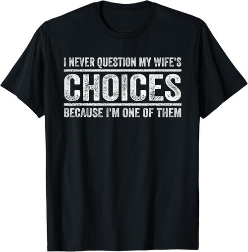 100% Cotton I Never Question My Wife's Choices Because I'm One Of Them T-Shirt Hoodie, Sweatshirt | DripVista.com