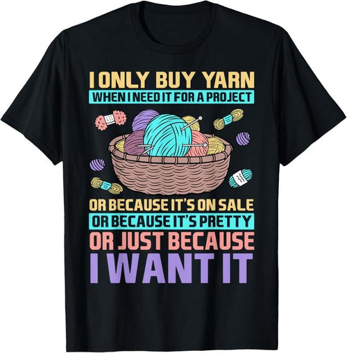 100% Cotton I Only Buy Yarn When I Need It For A Project Knitting T-Shirt Hoodie, Sweatshirt | DripVista.com