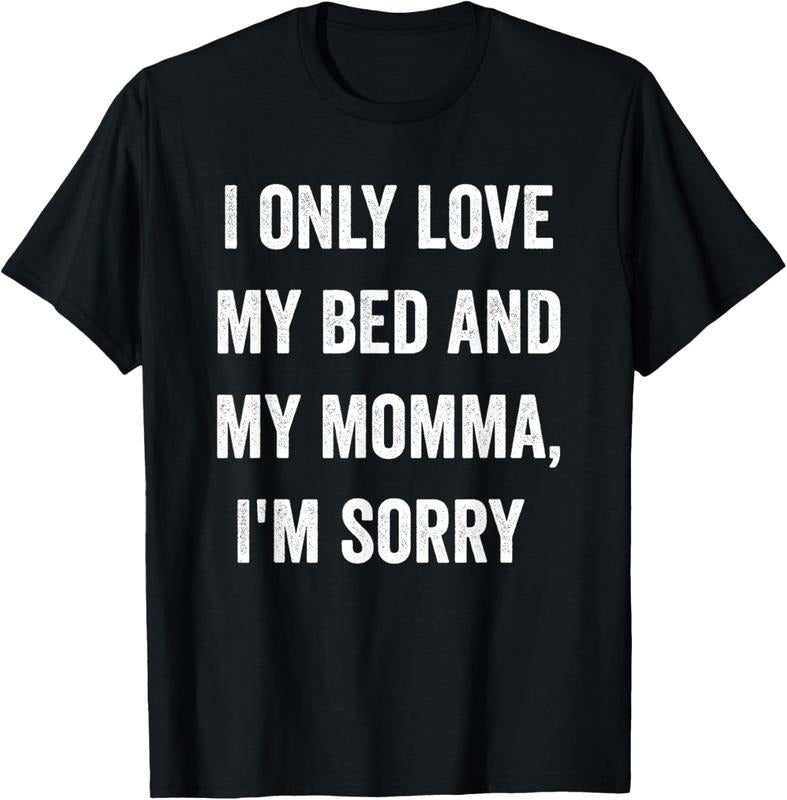 100% Cotton I Only Love My Bed And My Momma Shirt T-Shirt Hoodie, Sweatshirt | DripVista.com