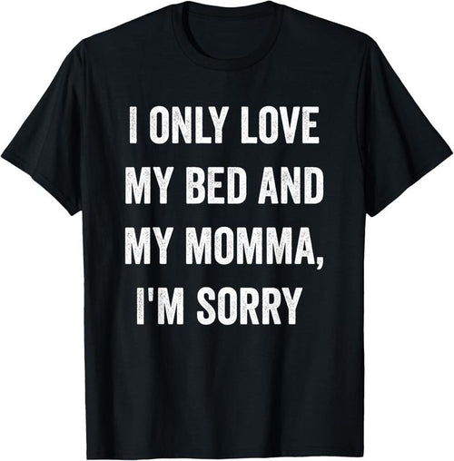 100% Cotton I Only Love My Bed And My Momma Shirt T-Shirt Hoodie, Sweatshirt | DripVista.com