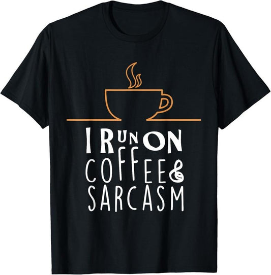 100% Cotton I Run On Coffee And Sarcasm T-Shirts T-Shirt