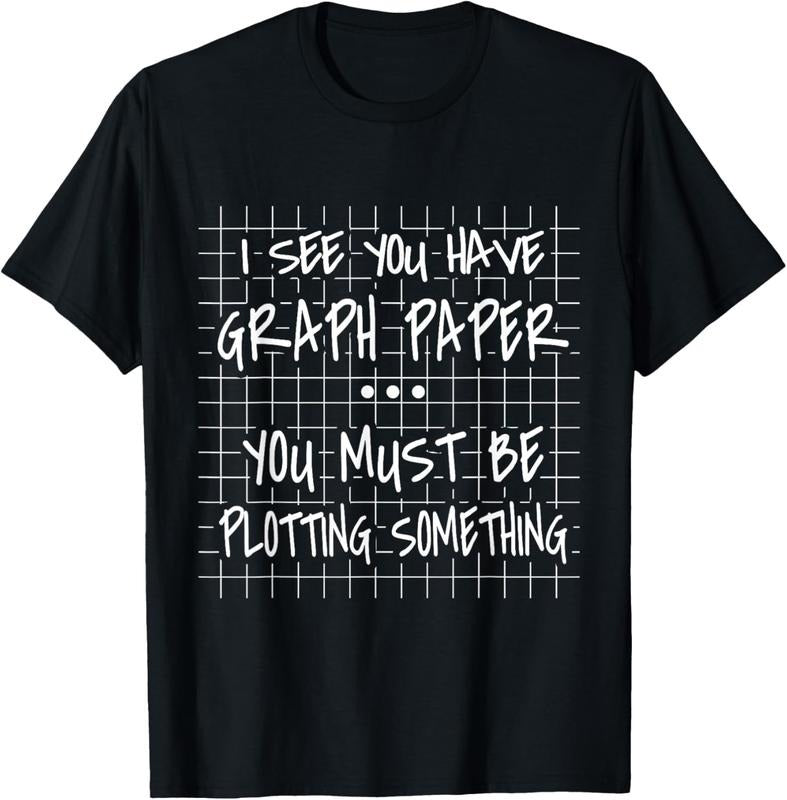 100% Cotton I See You Have Graph Paper - You Must Be Plotting Something T-Shirt Hoodie, Sweatshirt | DripVista.com