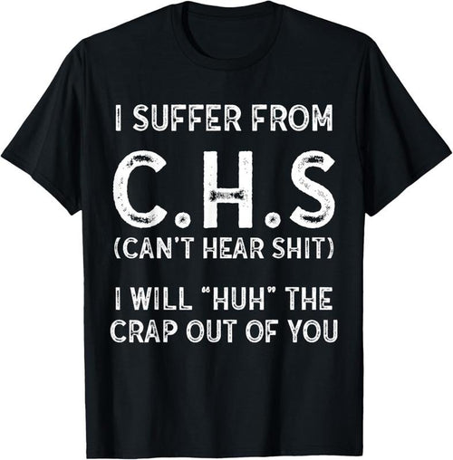 100% Cotton I Suffer From C.H.S I Can't Hear Shit T-Shirt Hoodie, Sweatshirt | DripVista.com