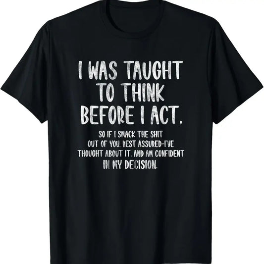 100% Cotton I Was Taught To Think Before I Act Funny Sarcasm Sarcastic T-Shirt