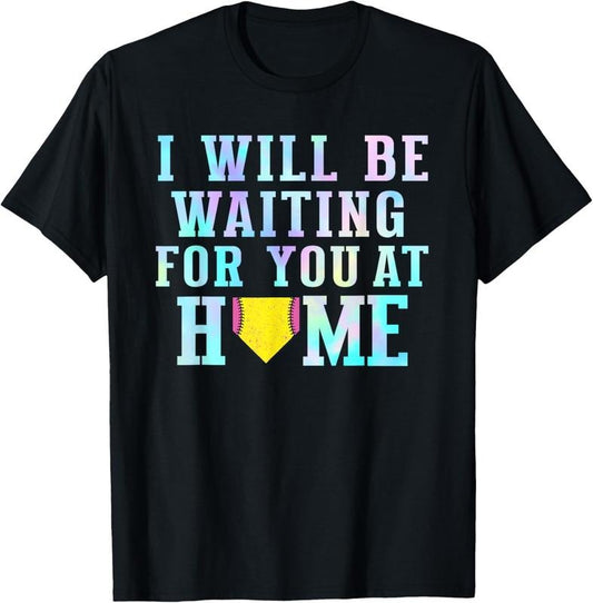 100% Cotton I Will Be Waiting For You At Home Softball Catcher Baseball T-Shirt