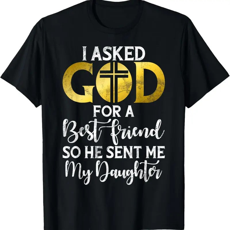 100% Cotton I asked God for a best Friend so he sent me my Daughter T-Shirt Hoodie, Sweatshirt | DripVista.com