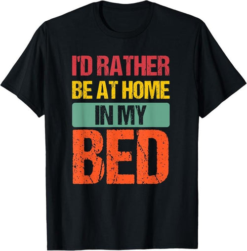 100% Cotton I'd Rather Be At Home In My Bed Funny Vintage T-Shirt Hoodie, Sweatshirt | DripVista.com
