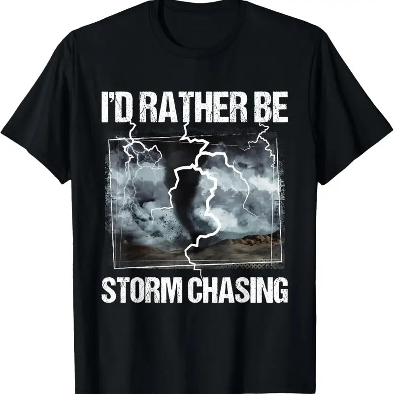 100% Cotton I'd Rather Be Storm Chasing - Tornado Chaser Meteorology T-Shirt Hoodie, Sweatshirt | DripVista.com