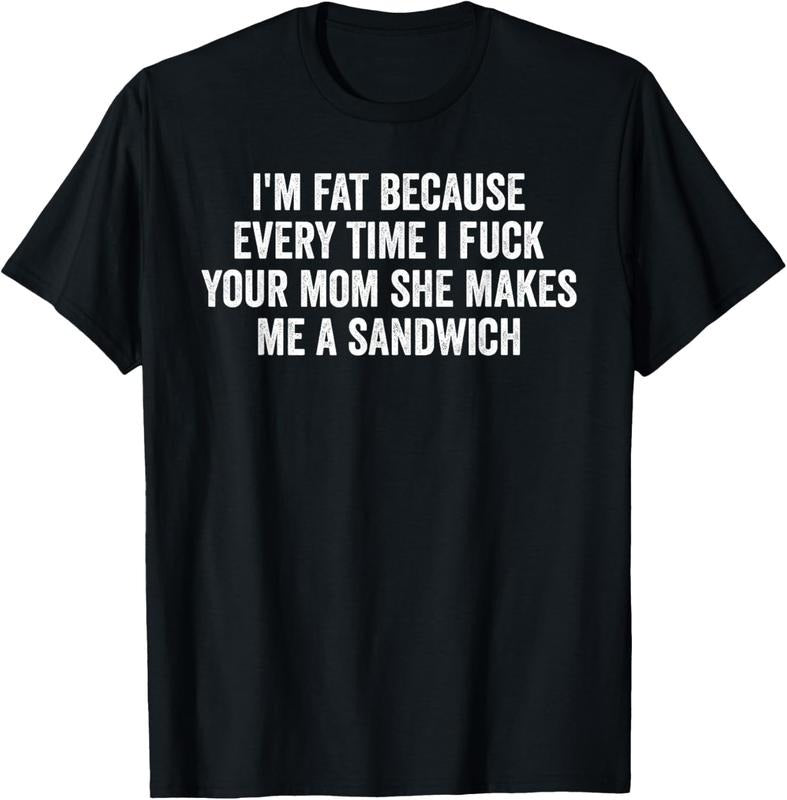 100% Cotton I'm Fat Because I Fuck Your Mom Sandwich Fucking Sex T-Shirt Hoodie, Sweatshirt | DripVista.com