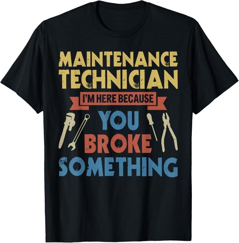 100% Cotton I'm Here Because You Broke Something Funny Maintenance Tech T-Shirt