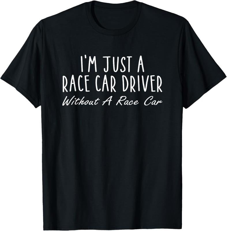 100% Cotton I'm Just A Race Car Driver Without A Race Car Saying T-Shirt Hoodie, Sweatshirt | DripVista.com