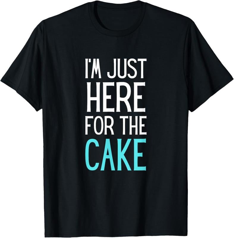 100% Cotton I'm Just Here For The Cake Shirt Funny Cake Lover Gift T-Shirt Hoodie, Sweatshirt | DripVista.com