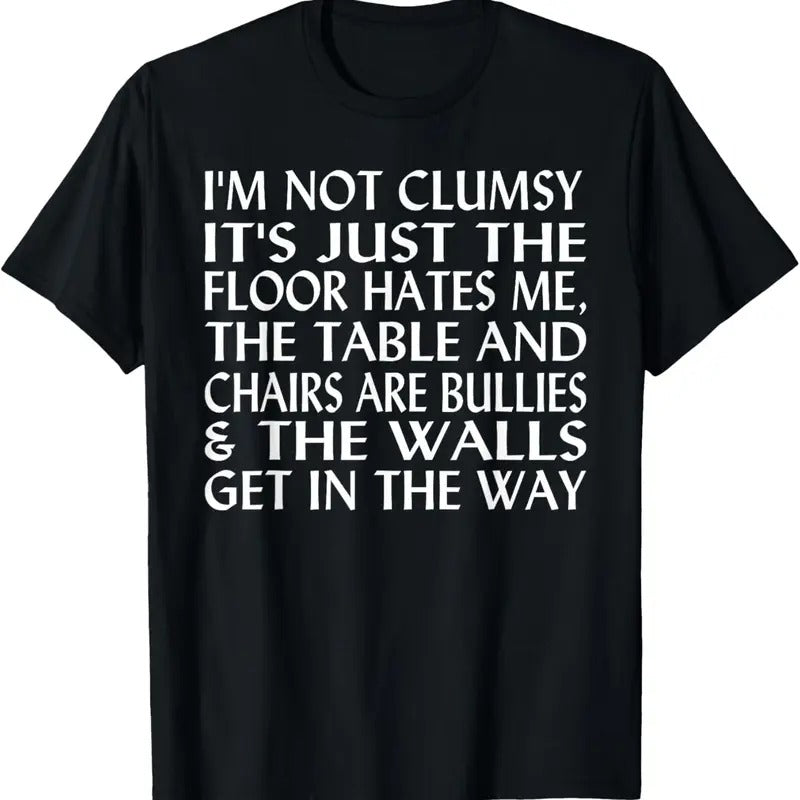 100% Cotton I'm Not Clumsy It's Floor Hates Me Tables Chairs Are Bullies T-Shirt Hoodie, Sweatshirt | DripVista.com
