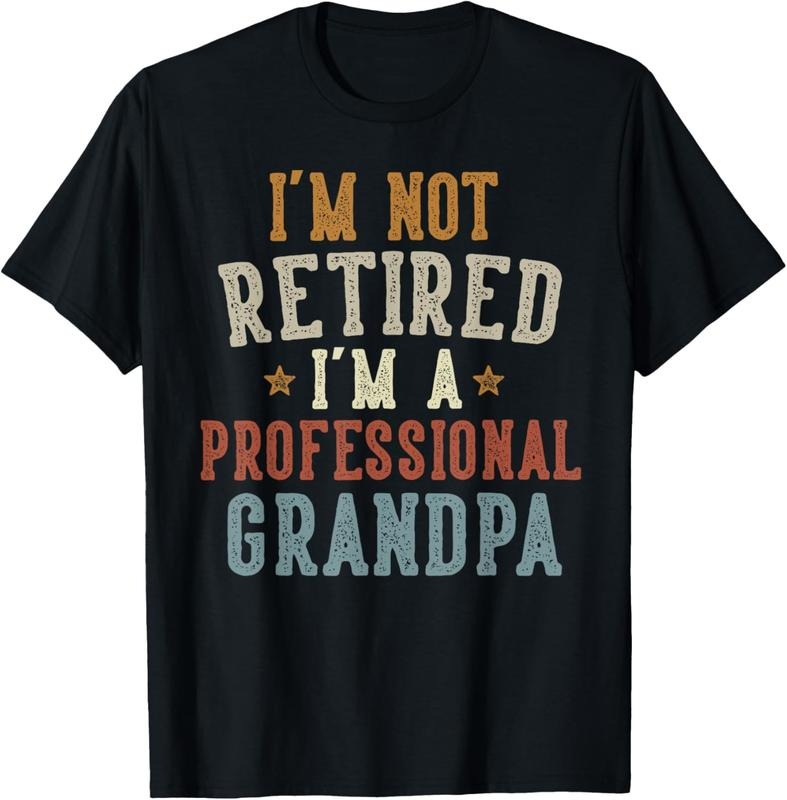 100% Cotton I'm Not Retired I'm A Professional Grandpa Father's Day T-Shirt