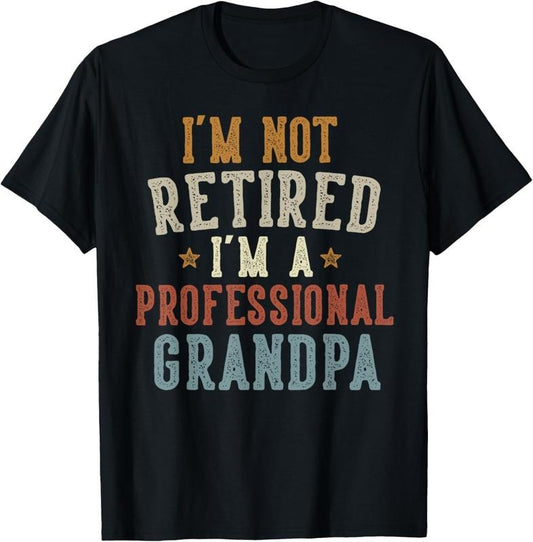 100% Cotton I'm Not Retired I'm A Professional Grandpa Father's Day T-Shirt