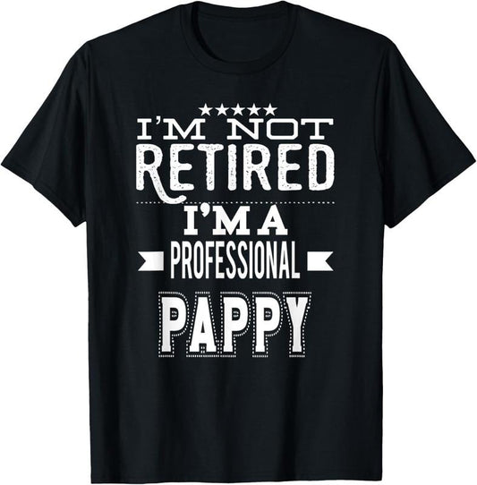 100% Cotton I'm Not Retired I'm A Professional Pappy Special Grandpa T-Shirt