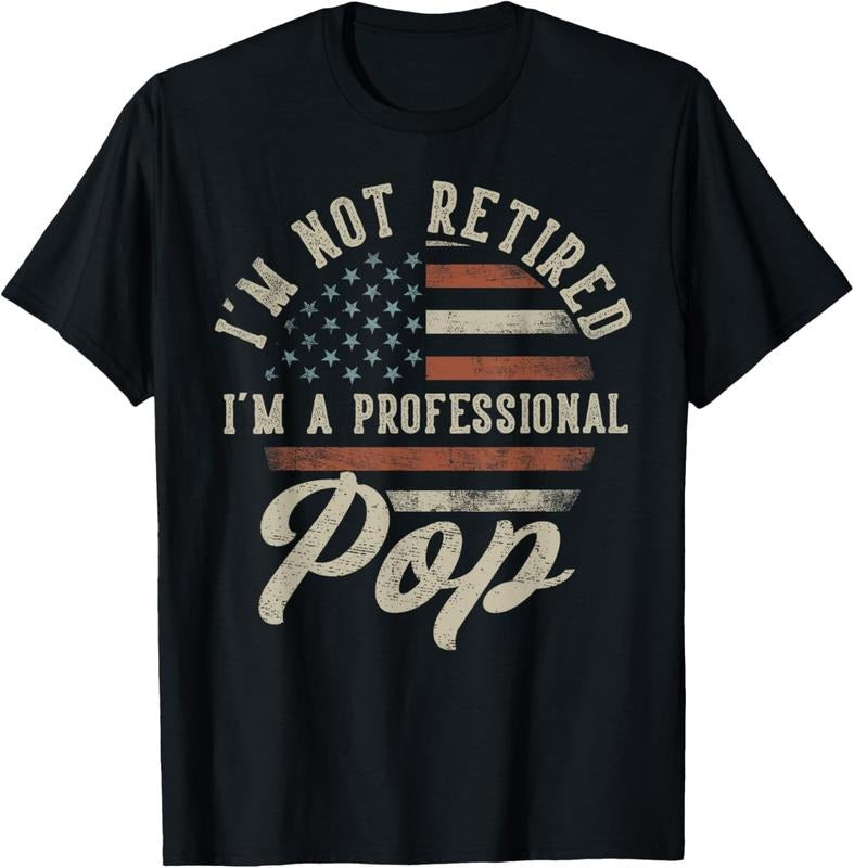 100% Cotton I'm Not Retired I'm A Professional Pop Funny Retirement T-Shirt