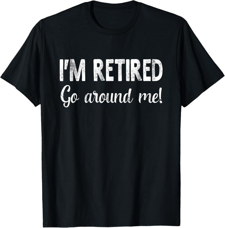 100% Cotton I'm Retired Go Around Me Funny Sayings Retire T-Shirt Hoodie, Sweatshirt | DripVista.com