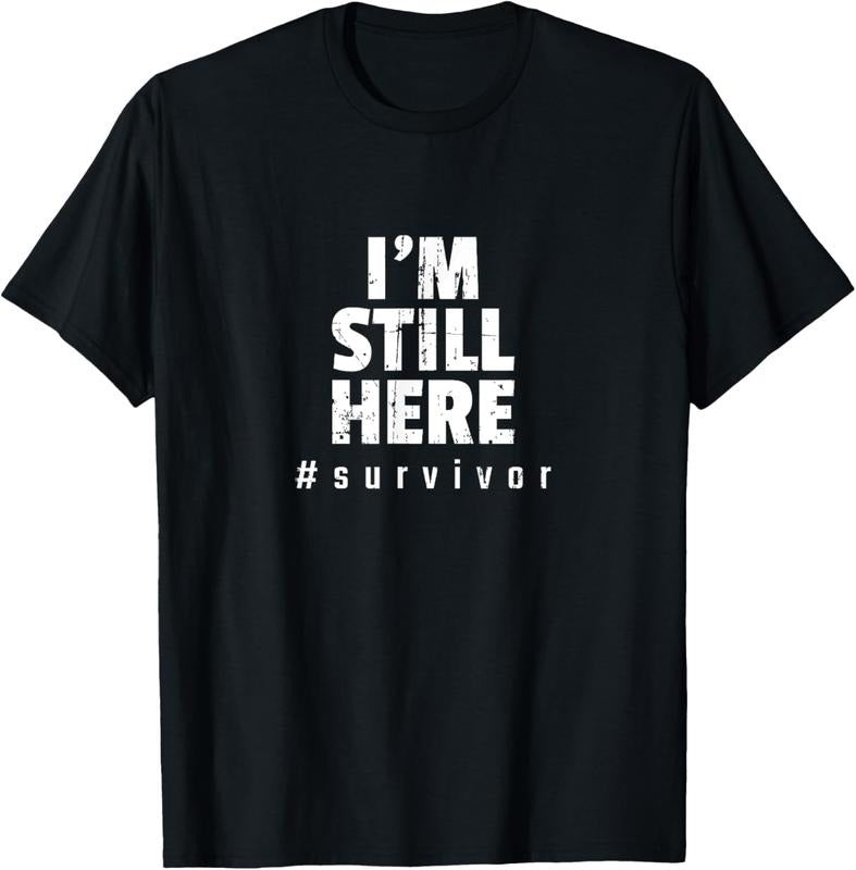 100% Cotton I'm Still Here Cancer Fight Cancer Patient Gifts Survivor T-Shirt Hoodie, Sweatshirt | DripVista.com