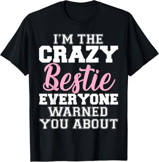 100% Cotton I'm The Crazy Bestie Everyone Warned You About Best Friend T-Shirt