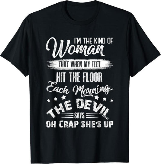 100% Cotton I'm The Kind Woman That When My Feet The Devil Hit The Floor T-Shirt