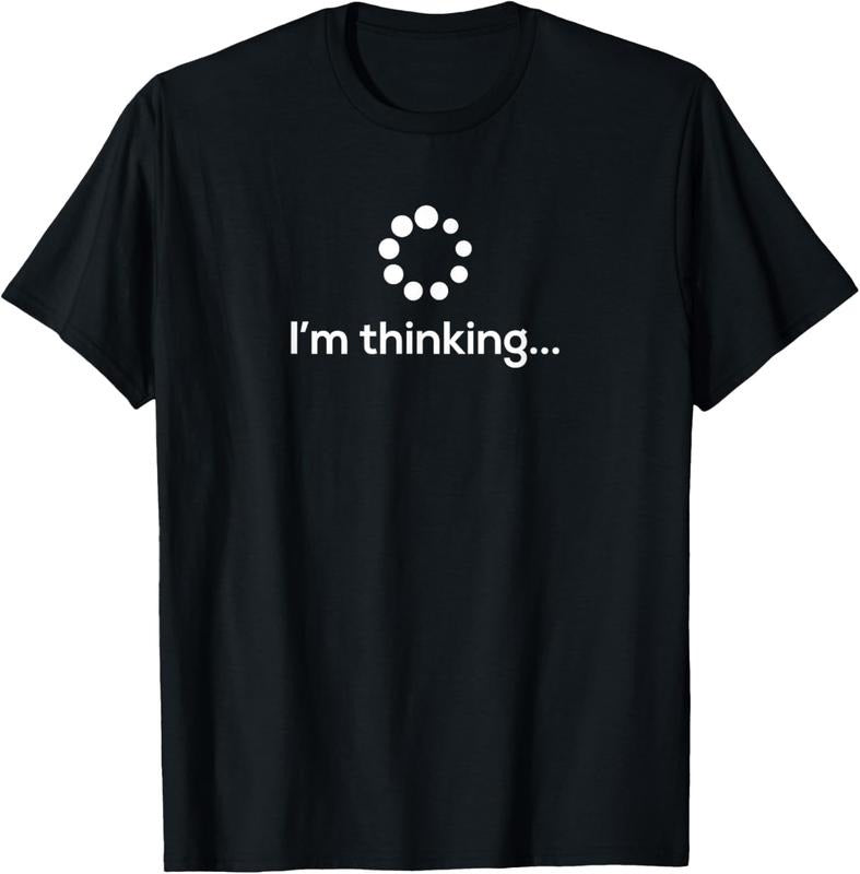 100% Cotton I'm Thinking Loading Processing Buffering Humor Fun T-Shirt T-Shirt Hoodie, Sweatshirt | DripVista.com