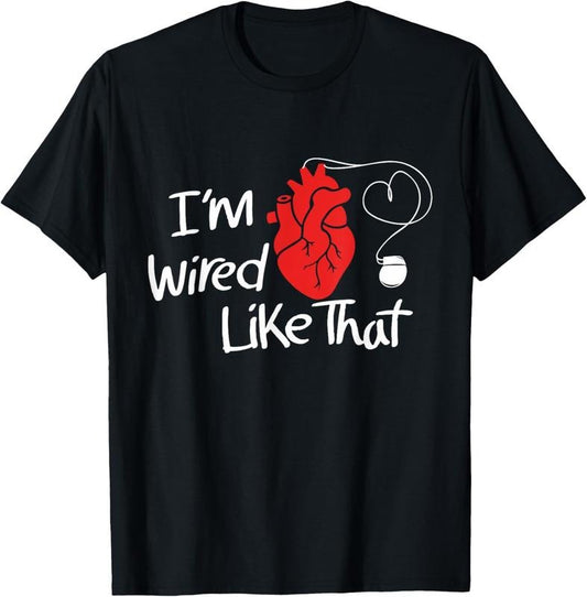 100% Cotton I'm Wired Like That Pacemaker Cool Heart Disease Awareness T-Shirt