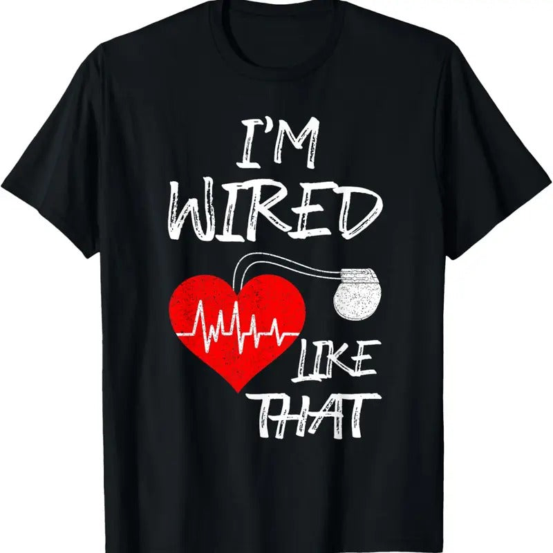 100% Cotton I'm Wired Like That Pacemaker Joke Heart Disease Awareness T-Shirt Hoodie, Sweatshirt | DripVista.com