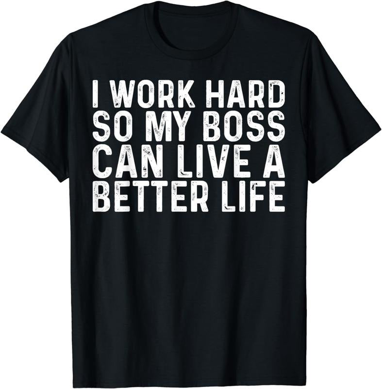 [100% Cotton]I work hard so my boss can live Funny Sayings Gift Sarcastic T-Shirt