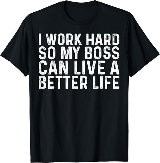 [100% Cotton]I work hard so my boss can live Funny Sayings Gift Sarcastic T-Shirt