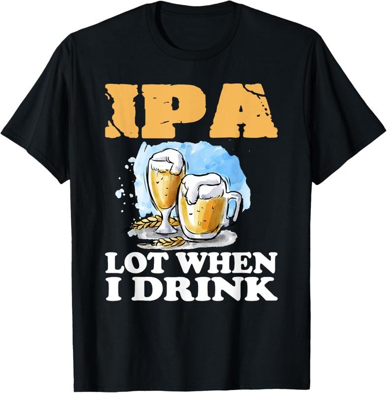 100% Cotton IPA Lot When I Drink T-Shirt Funny Drinking Beer Hoodie, Sweatshirt | DripVista.com