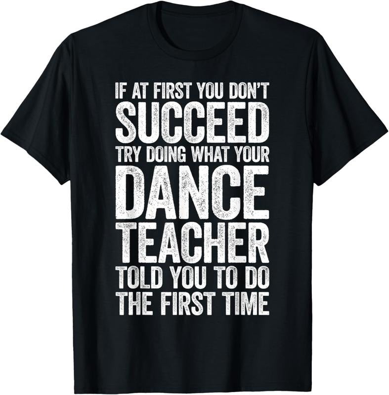 100% Cotton If At First You Don't Succeed Dance Teacher T-Shirt T-Shirt